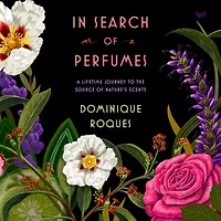 Search of Perfumes: A Lifetime Journey to the Source Nature's Scents