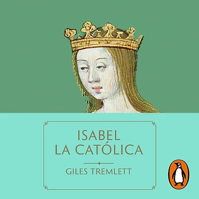 Isabel La Católica: primera gran reina de Europa