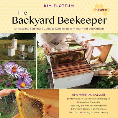 The Backyard Beekeeper, 4th Edition: An Absolute Beginner's Guide to Keeping Bees Your Yard and Garden