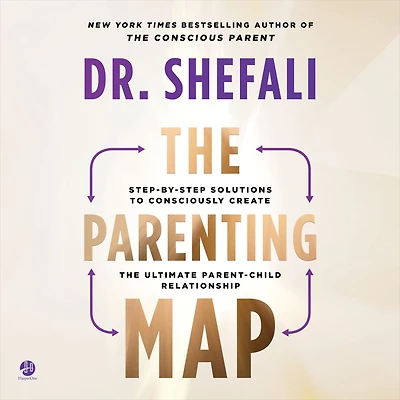 the Parenting Map: Step-by-Step Solutions to Consciously Create Ultimate Parent-Child Relationship