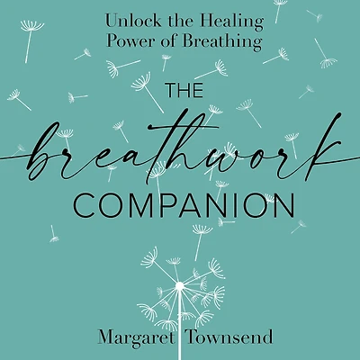 the Breathwork Companion: Unlock Healing Power of Breathing