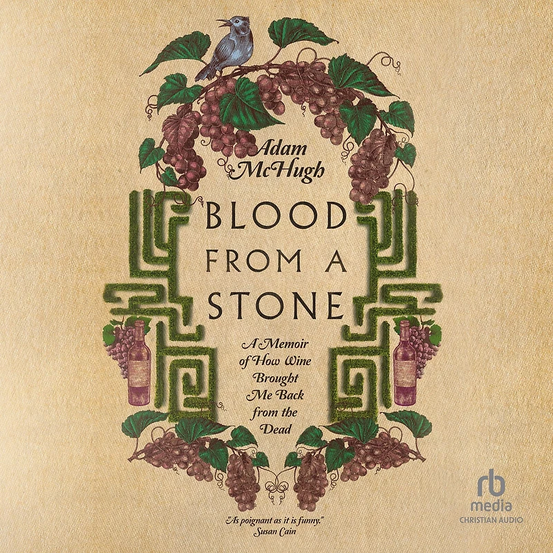 Blood from A Stone: Memoir of How Wine Brought Me Back the Dead