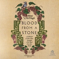 Blood from A Stone: Memoir of How Wine Brought Me Back the Dead