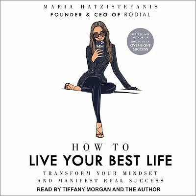 How to Live your Best Life: Transform mindset and manifest real success