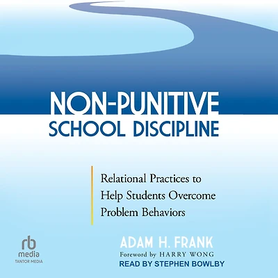 Non-Punitive School Discipline: Relational Practices to Help Students Overcome Problem Behaviors