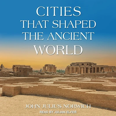 Cities that Shaped the Ancient World