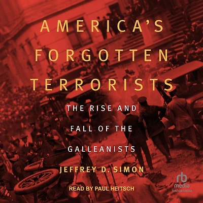 America's Forgotten Terrorists: the Rise and Fall of Galleanists