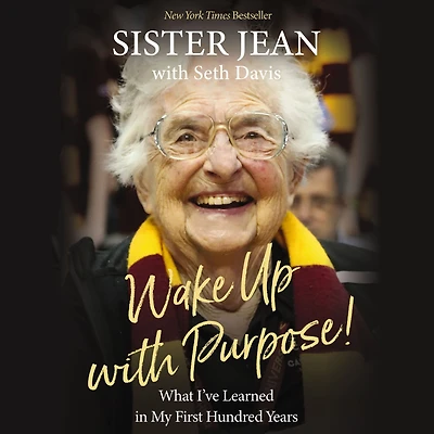 Wake Up with Purpose!: What I've Learned My First Hundred Years