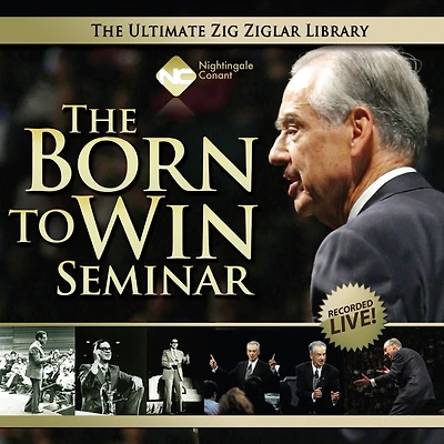 The Born to Win Seminar: You Were Absolutely Born to Win! Zig Ziglar Proves It!