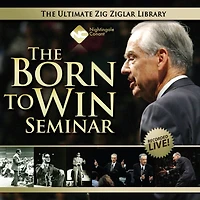 The Born to Win Seminar: You Were Absolutely Born to Win! Zig Ziglar Proves It!