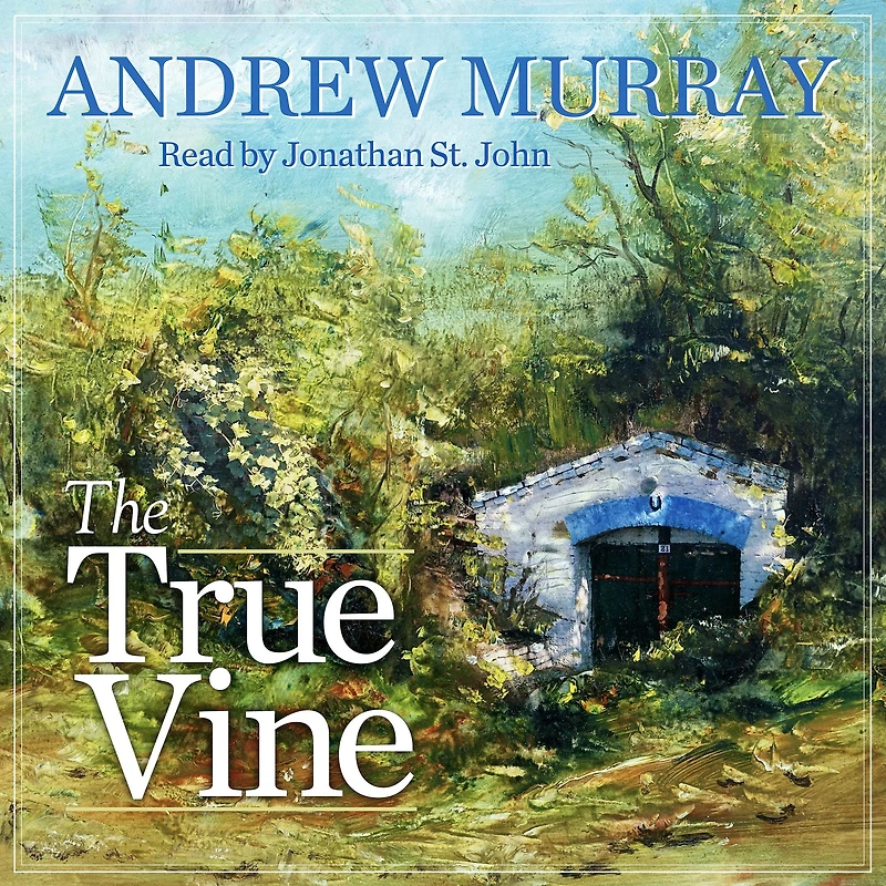 The True Vine: Meditations for a Month on John 15:1-16