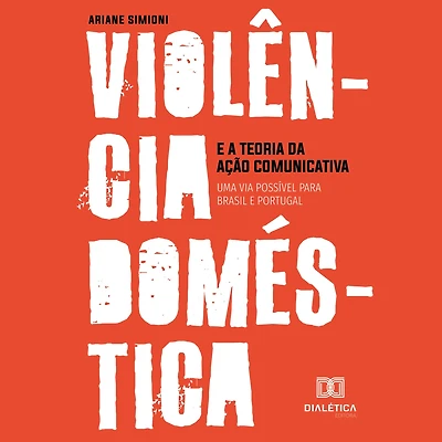 Violência doméstica e a Teoria da Ação Comunicativa: uma via possível para Brasil Portugal (Abridged)