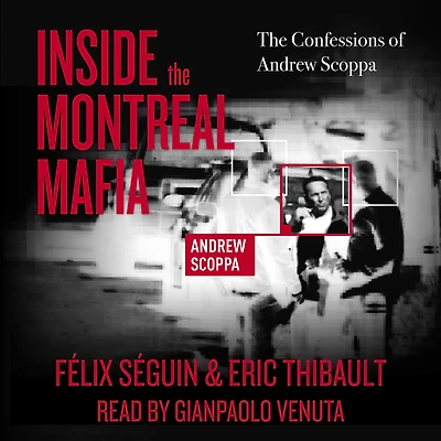 Inside The Montreal Mafia: Confessions of Andrew Scoppa