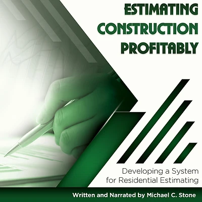 Estimating Construction Profitably: Developing a System for Residential