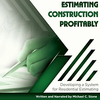 Estimating Construction Profitably: Developing a System for Residential