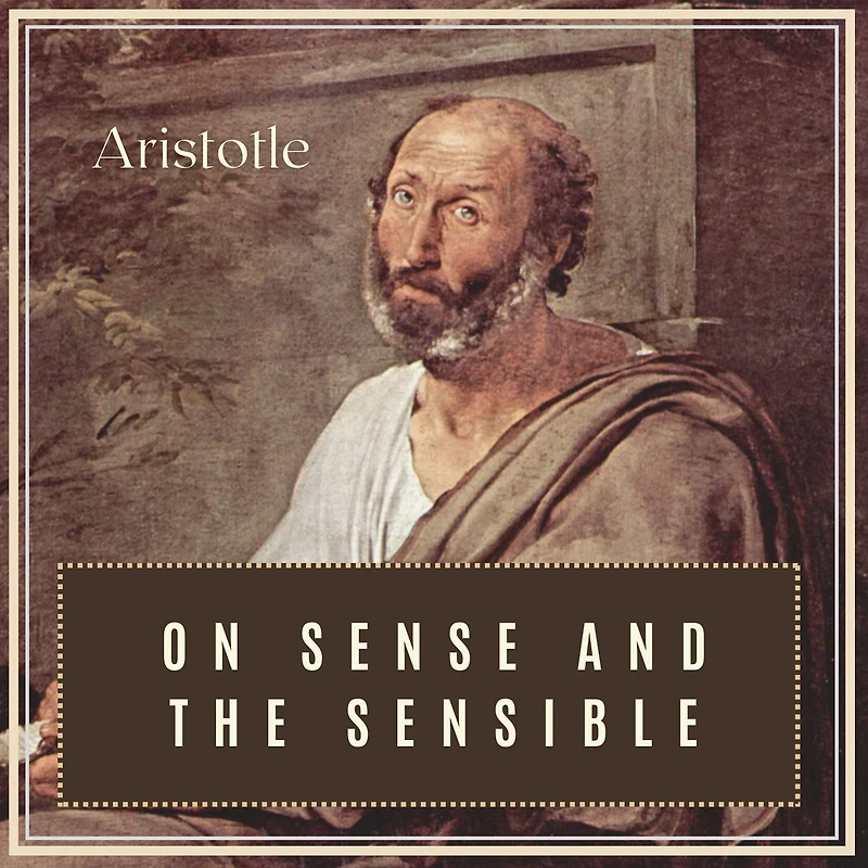 On Sense and the Sensible (Illustrated)