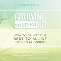 Growing Yourself Up: How to bring your best to all of life's relationships