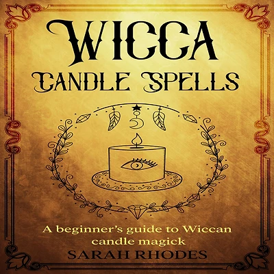 Wicca Candle Spells: A Beginner's Guide to Wiccan Magick