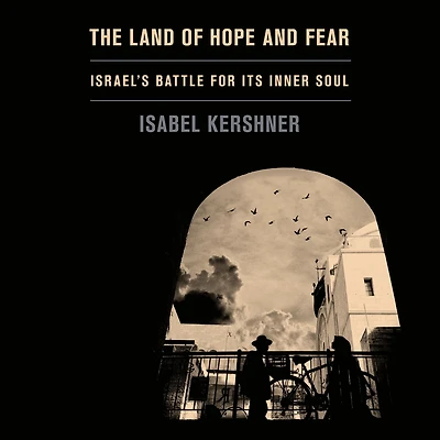 The Land of Hope and Fear: Israel's Battle for Its Inner Soul