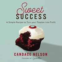Sweet Success: A Simple Recipe to Turn your Passion into Profit