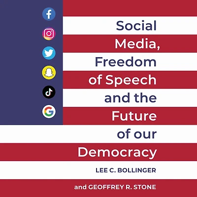 Social Media, Freedom of Speech, and the Future our Democracy