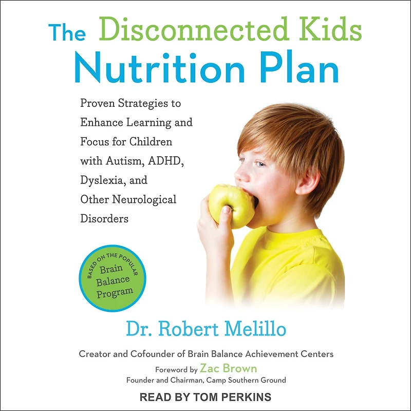 The Disconnected Kids Nutrition Plan: Proven Strategies to Enhance Learning and Focus for Children with Autism, ADHD, Dyslexia, Other Neurological Disorders