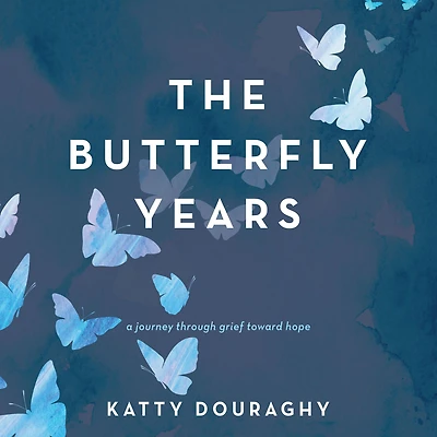 The Butterfly Years: A Journey Through Grief Toward Hope