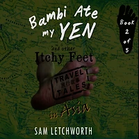 Bambi Ate My Yen and Other Itchy Feet Travel Tales: A Whimsical Walkabout in Asia