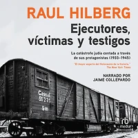 Ejecutores, víctimas, testigos: La catástrofe judía (1933-1945)