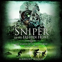 Sniper on The Eastern Front: Memoirs of Sepp Allerberger, Knights Cross