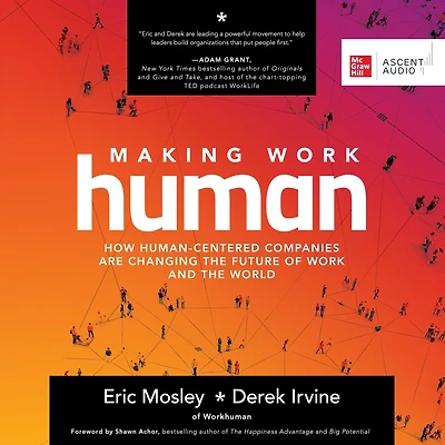Making Work Human: How Human-Centered Companies are Changing the Future of and World