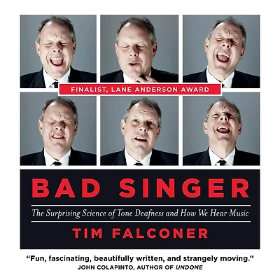 Bad Singer: The Surprising Science of Tone Deafness and How We Hear Music