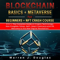 Blockchain Basics + Metaverse for Beginners + NFT crash course: 3 in 1, The Complete Guide on Crypto Technology, Non-Fungible Token, DeFi, Smart Contracts and VR. Welcome to the New Digital Revolution!