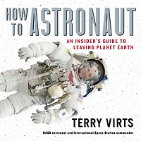 How to Astronaut: An Insider's Guide Leaving Planet Earth