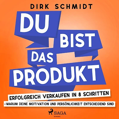 DU bist das Produkt - Erfolgreich verkaufen 8 Schritten warum Deine Motivation und Persönlichkeit entscheidend sind