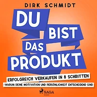 DU bist das Produkt - Erfolgreich verkaufen 8 Schritten warum Deine Motivation und Persönlichkeit entscheidend sind