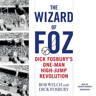 The Wizard of Foz: Dick Fosbury's One-Man High-Jump Revolution