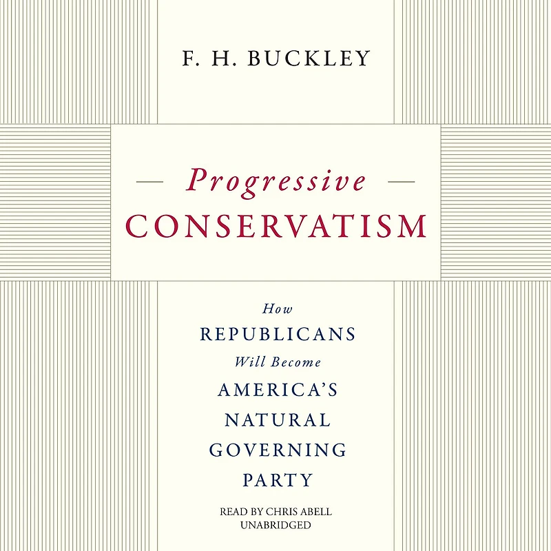 Progressive Conservatism: How Republicans Will Become America's Natural Governing Party