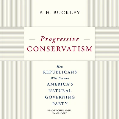 Progressive Conservatism: How Republicans Will Become America's Natural Governing Party