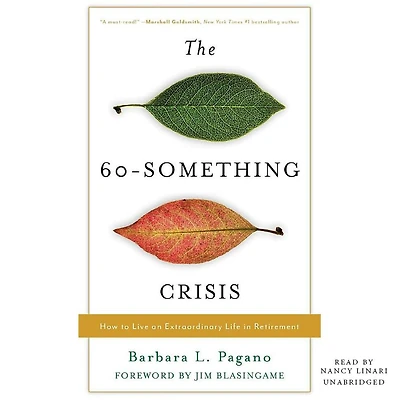 The 60-Something Crisis: How to Live an Extraordinary Life Retirement