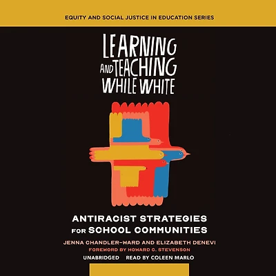 Learning and Teaching While White: Antiracist Strategies for School Communities