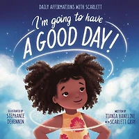 I'm Going to Have a Good Day!: Daily Affirmations with Scarlett
