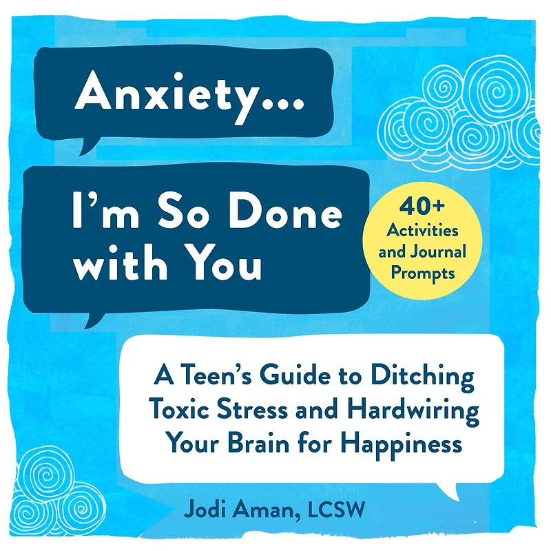 Anxiety . I'm So Done with You: A Teen's Guide to Ditching Toxic Stress and Hardwiring Your Brain for Happiness