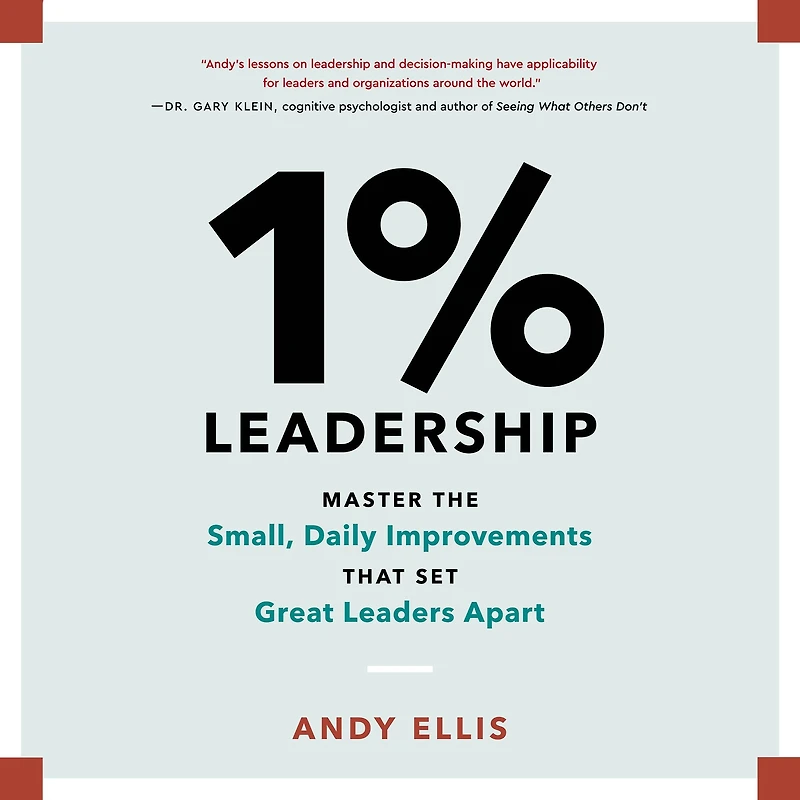 1% Leadership: Master the Small, Daily Improvements that Set Great Leaders Apart