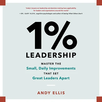1% Leadership: Master the Small, Daily Improvements that Set Great Leaders Apart