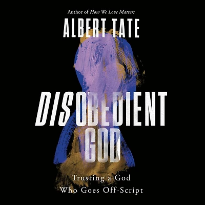 Disobedient God: Trusting a God Who Goes Off-Script