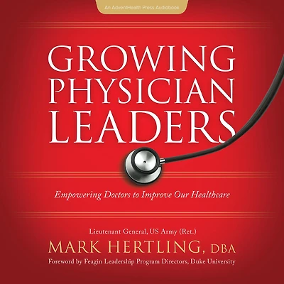 Growing Physician Leaders: Empowering Doctors to Improve Our Healthcare
