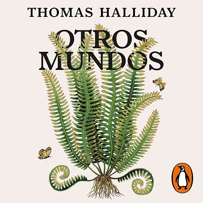 Otros mundos: Viaje por los ecosistemas extintos de la Tierra