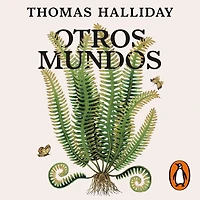 Otros mundos: Viaje por los ecosistemas extintos de la Tierra