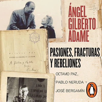 Pasiones, fracturas y rebeliones: Octavio Paz, Pablo Neruda José Bergamín